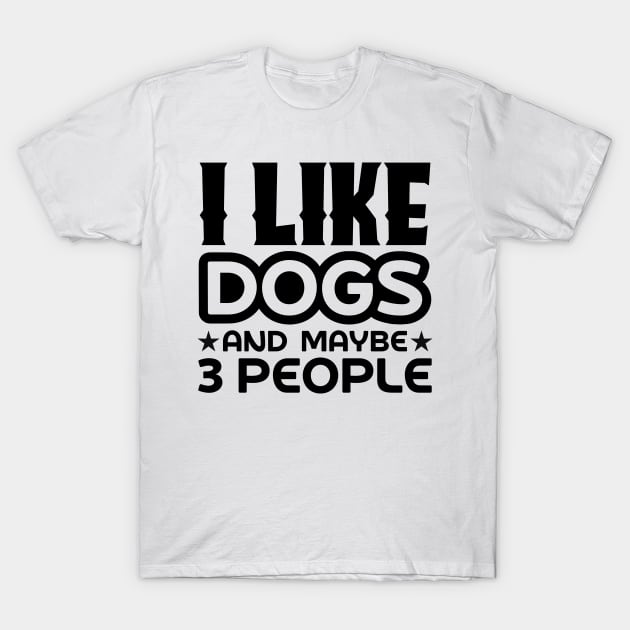 I like dogs and maybe 3 people T-Shirt by colorsplash